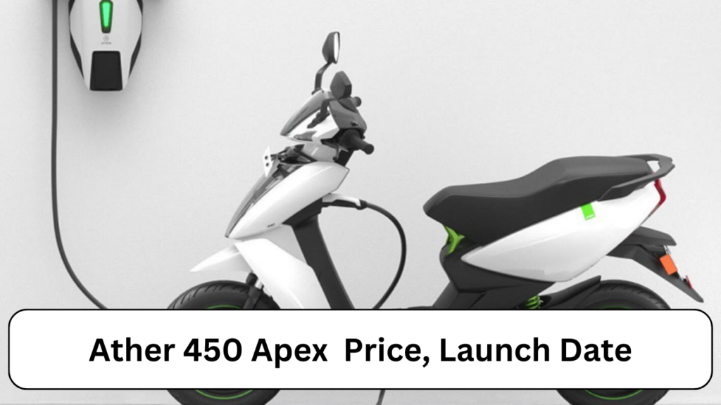Ather 450 Apex Specifications, Price, Mileage, Launch Date 